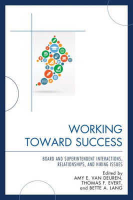 Working Toward Success: Board And Superintendent Interactions, Relationships, And Hiring Issues