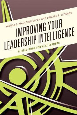 Improving Your Leadership Intelligence: A Field Book For K-12 Leaders