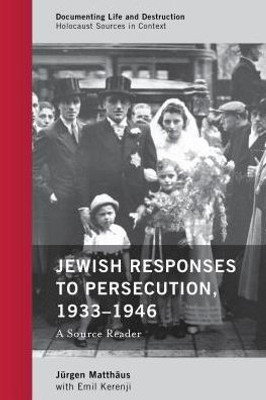 Jewish Responses To Persecution, 19331946: A Source Reader (Documenting Life And Destruction: Holocaust Sources In Context)