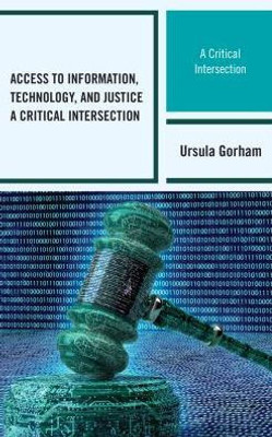 Access To Information, Technology, And Justice: A Critical Intersection (Beta Phi Mu Scholars Series)
