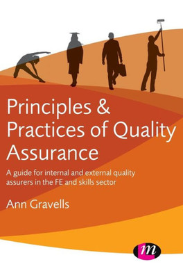 Principles And Practices Of Quality Assurance: A Guide For Internal And External Quality Assurers In The Fe And Skills Sector