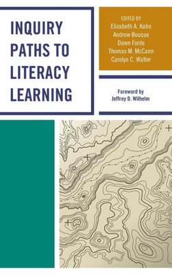 Inquiry Paths To Literacy Learning: A Guide For Elementary And Secondary School Educators