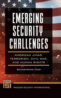 Emerging Security Challenges: American Jihad, Terrorism, Civil War, And Human Rights (Praeger Security International)
