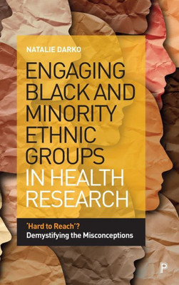 Engaging Black And Minority Ethnic Groups In Health Research: Hard To Reach? Demystifying The Misconceptions
