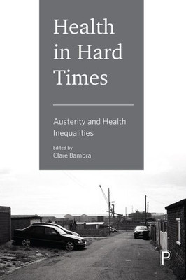 Health In Hard Times: Austerity And Health Inequalities