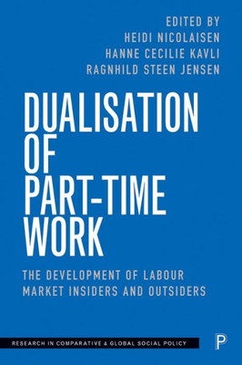 Dualisation Of Part-Time Work: The Development Of Labour Market Insiders And Outsiders (Research In Comparative And Global Social Policy)