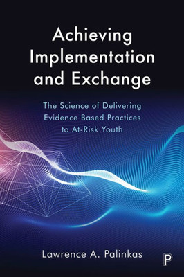 Achieving Implementation And Exchange: The Science Of Delivering Evidence-Based Practices To At-Risk Youth