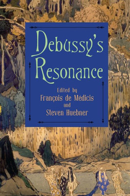 Debussy'S Resonance (Eastman Studies In Music, 150)