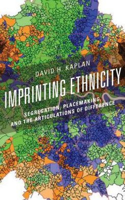 Navigating Ethnicity: Segregation, Placemaking, And Difference (Human Geography In The Twenty-First Century: Issues And Applications)