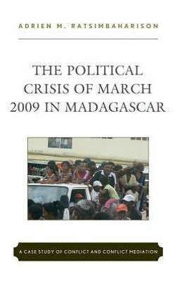 The Political Crisis Of March 2009 In Madagascar: A Case Study Of Conflict And Conflict Mediation