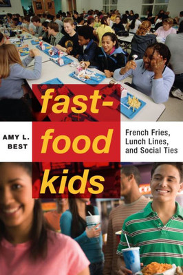 Fast-Food Kids: French Fries, Lunch Lines, And Social Ties (Critical Perspectives On Youth, 4)