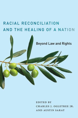 Racial Reconciliation And The Healing Of A Nation: Beyond Law And Rights (The Charles Hamilton Houston Institute Series On Race And Justice, 2)