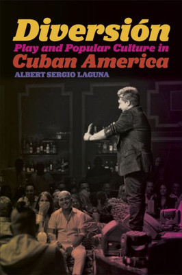 Diversión: Play And Popular Culture In Cuban America (Postmillennial Pop, 18)