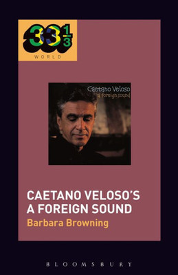 Caetano VelosoS A Foreign Sound (33 1/3 Brazil)