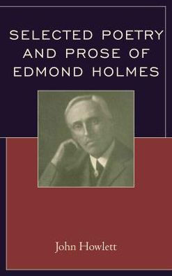 Selected Poetry And Prose Of Edmond Holmes