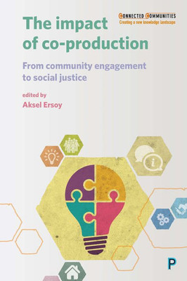 The Impact Of Co-Production: From Community Engagement To Social Justice (Connected Communities)