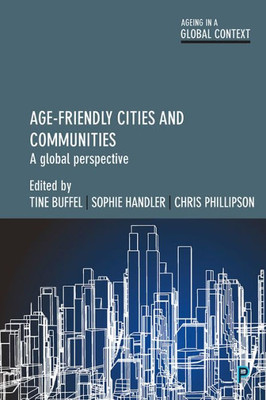 Age-Friendly Cities And Communities: A Global Perspective (Ageing In A Global Context)