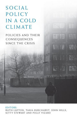 Social Policy In A Cold Climate: Policies And Their Consequences Since The Crisis (Case Studies On Poverty, Place And Policy)