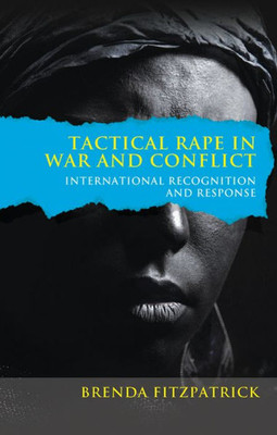 Tactical Rape In War And Conflict: International Recognition And Response