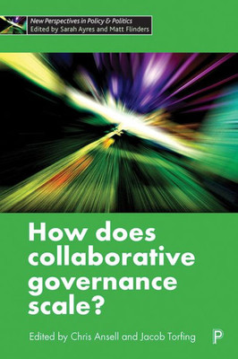 How Does Collaborative Governance Scale? (New Perspectives In Policy And Politics)