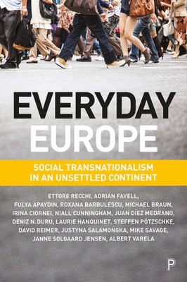 Everyday Europe: Social Transnationalism In An Unsettled Continent