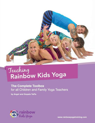 Teaching Rainbow Kids Yoga: The Complete Toolbox For All Children And Family Yoga Teachers (1) (Trky)