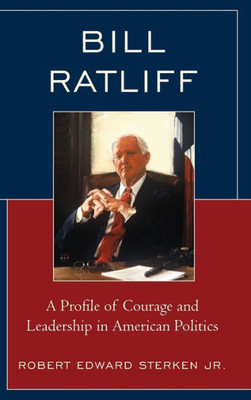 Bill Ratliff: A Profile Of Courage And Leadership In American Politics