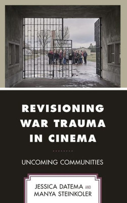 Revisioning War Trauma In Cinema: Uncoming Communities (Psychoanalytic Studies: Clinical, Social, And Cultural Contexts)