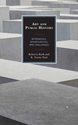 Art And Public History: Approaches, Opportunities, And Challenges (American Association For State And Local History)