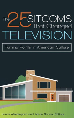 The 25 Sitcoms That Changed Television: Turning Points In American Culture