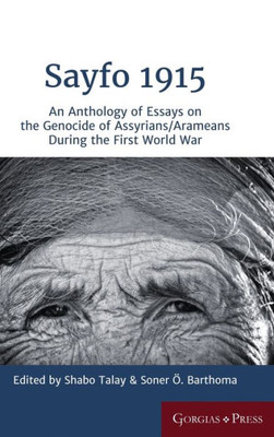 Sayfo 1915: An Anthology Of Essays On The Genocide Of Assyrians/Arameans During The First World War (Gorgias Eastern Christian Studies)