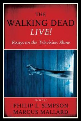 The Walking Dead Live!: Essays On The Television Show