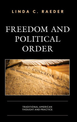 Freedom And Political Order: Traditional American Thought And Practice