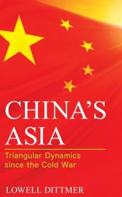 China'S Asia: Triangular Dynamics Since The Cold War (Asia In World Politics)