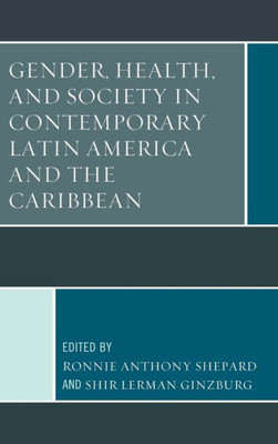 Gender, Health, And Society In Contemporary Latin America And The Caribbean