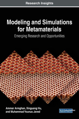 Modeling And Simulations For Metamaterials: Emerging Research And Opportunities (Advances In Computer And Electrical Engineering)
