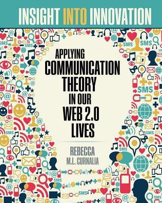 Insight Into Innovation: Applying Communication Theory In Our Web 2.0 Lives