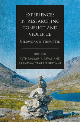 Experiences In Researching Conflict And Violence: Fieldwork Interrupted
