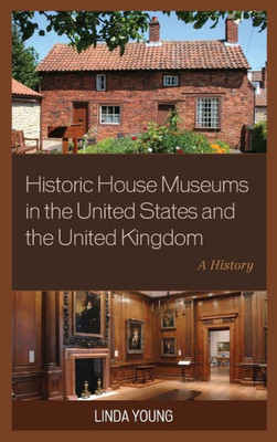 Historic House Museums In The United States And The United Kingdom: A History