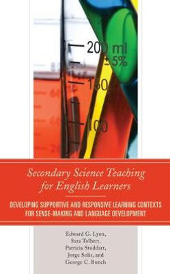 Secondary Science Teaching For English Learners: Developing Supportive And Responsive Learning Contexts For Sense-Making And Language Development