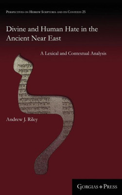 Divine And Human Hate In The Ancient Near East: A Lexical And Contextual Analysis (Perspectives On Hebrew Scriptures And Its Contexts)
