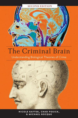 The Criminal Brain, Second Edition: Understanding Biological Theories Of Crime