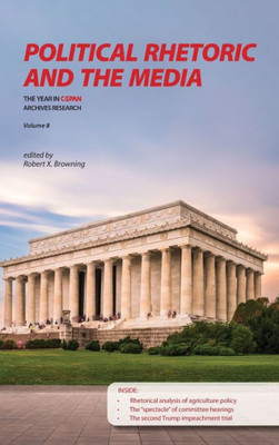 Political Rhetoric And The Media: The Year In C-Span Research, Volume 8 (The Year In C-Span Archives Research)