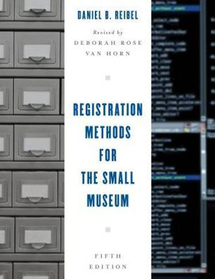 Registration Methods For The Small Museum (American Association For State And Local History)