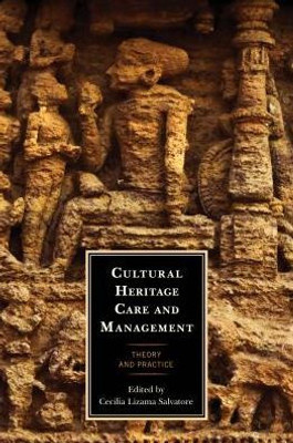Cultural Heritage Care And Management: Theory And Practice