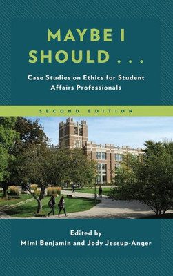 Maybe I Should...: Case Studies On Ethics For Student Affairs Professionals (American College Personnel Association Series)