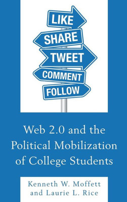 Web 2.0 And The Political Mobilization Of College Students (Lexington Studies In Political Communication)