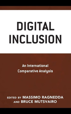 Digital Inclusion: An International Comparative Analysis (Communication, Globalization, And Cultural Identity)