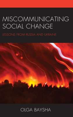 Miscommunicating Social Change: Lessons From Russia And Ukraine