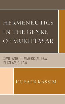 Hermeneutics In The Genre Of Mukhta?Ar: Civil And Commercial Law In Islamic Law